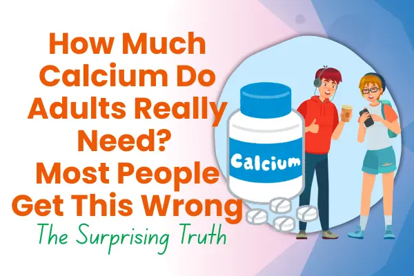 How Much Calcium Do Adults Really Need